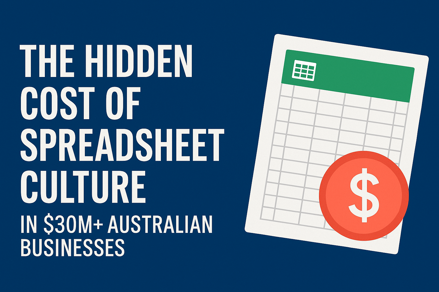 The Hidden Cost of Spreadsheet Culture in Australian Businesses